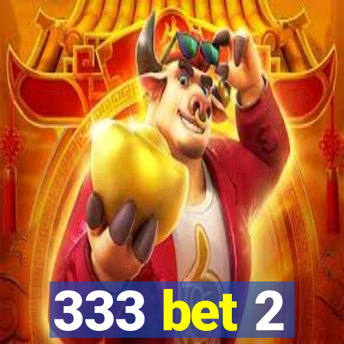 333 bet 2